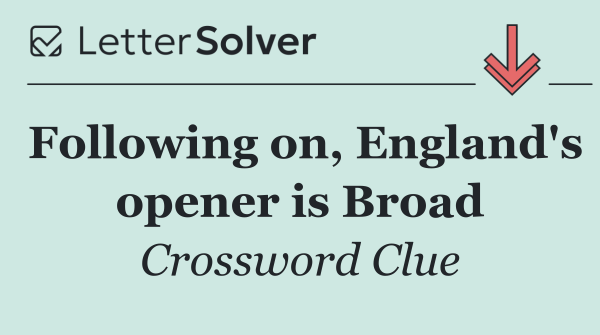 Following on, England's opener is Broad