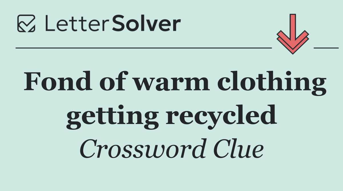 Fond of warm clothing getting recycled