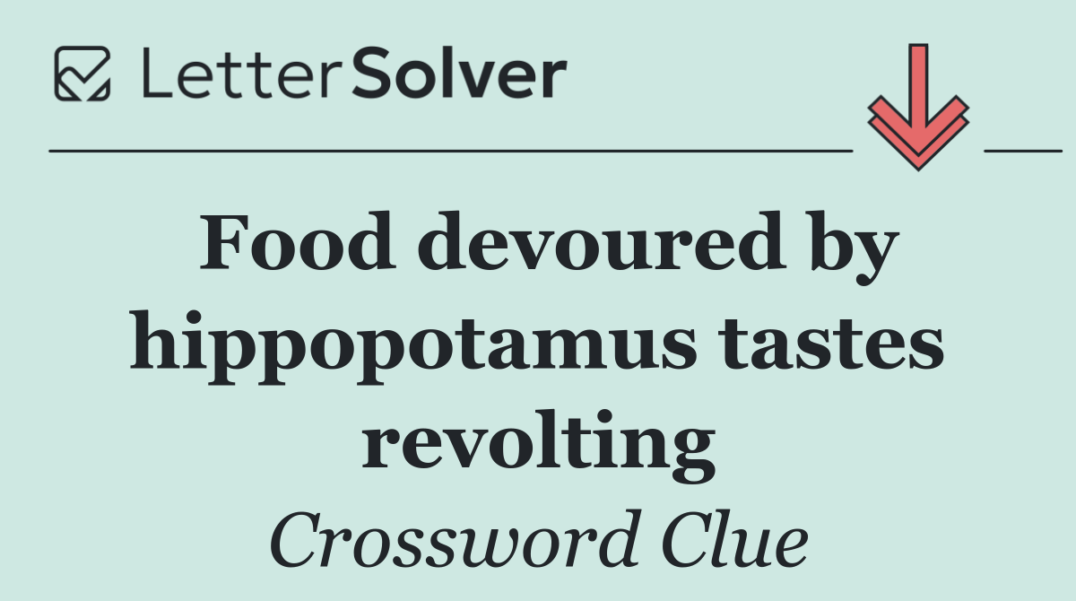 Food devoured by hippopotamus tastes revolting