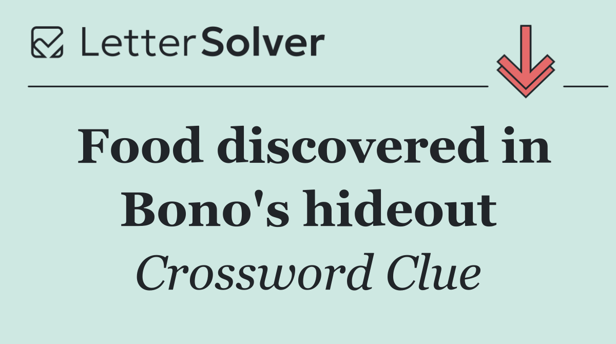 Food discovered in Bono's hideout