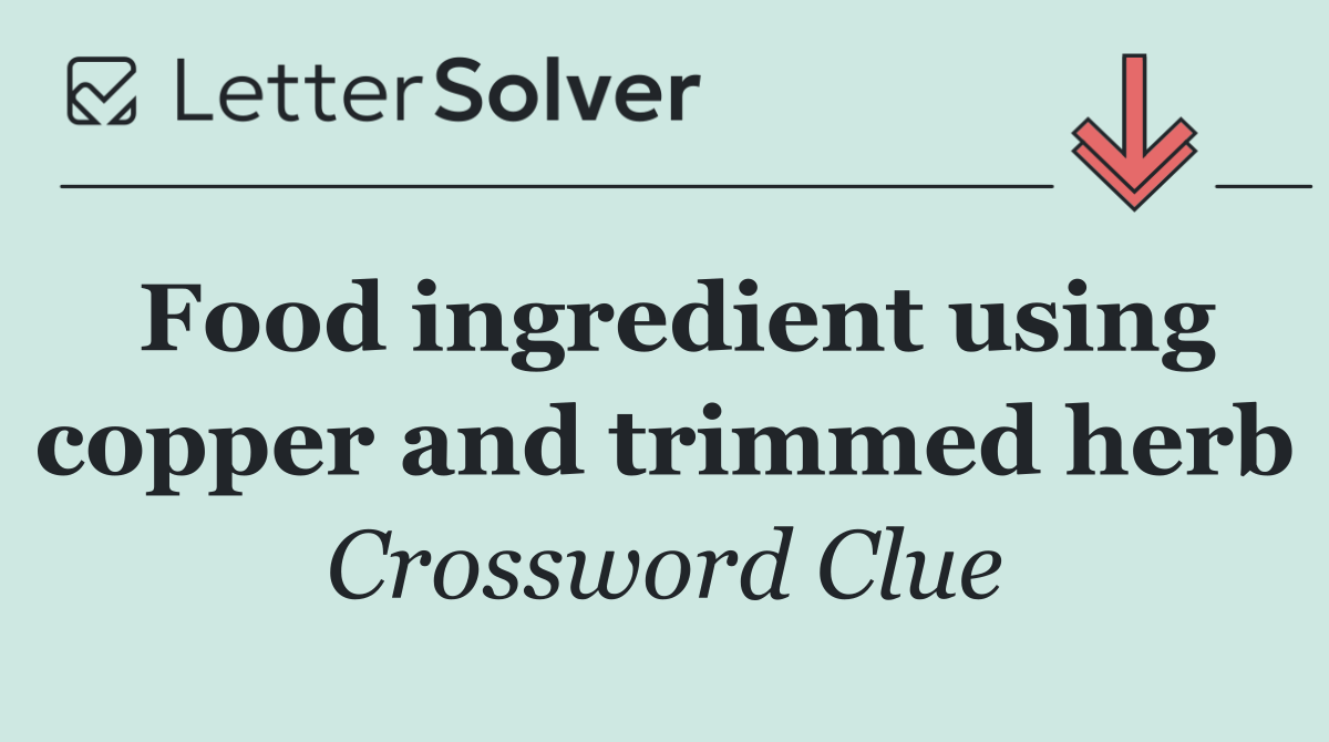 Food ingredient using copper and trimmed herb
