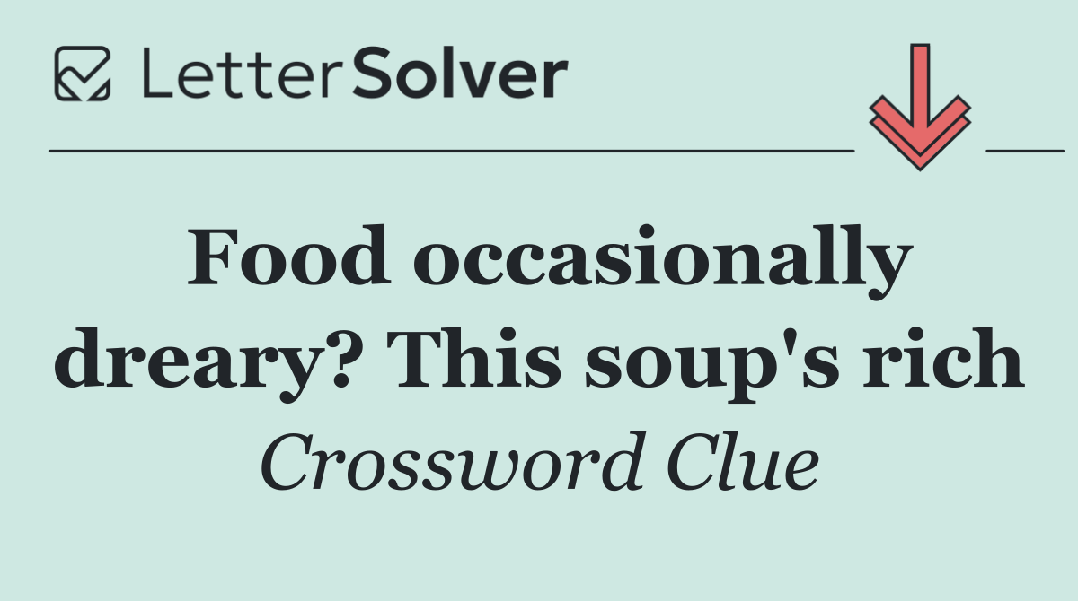 Food occasionally dreary? This soup's rich