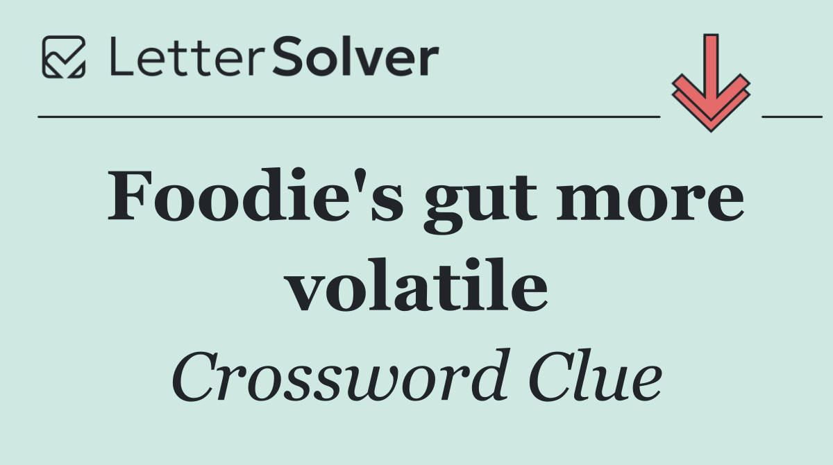 Foodie's gut more volatile