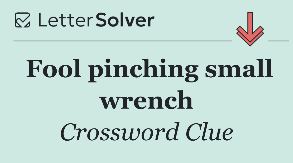 Fool pinching small wrench