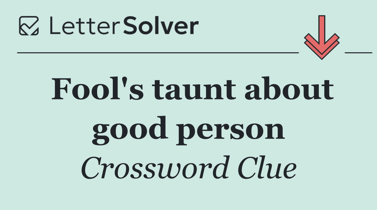 Fool's taunt about good person