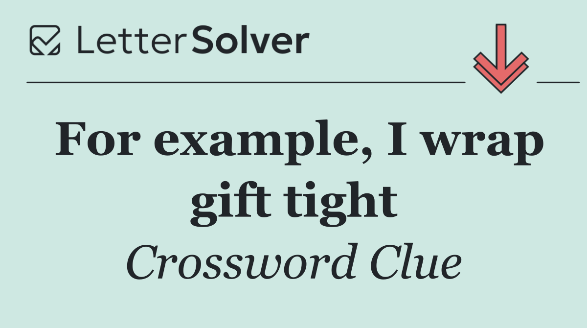For example, I wrap gift tight