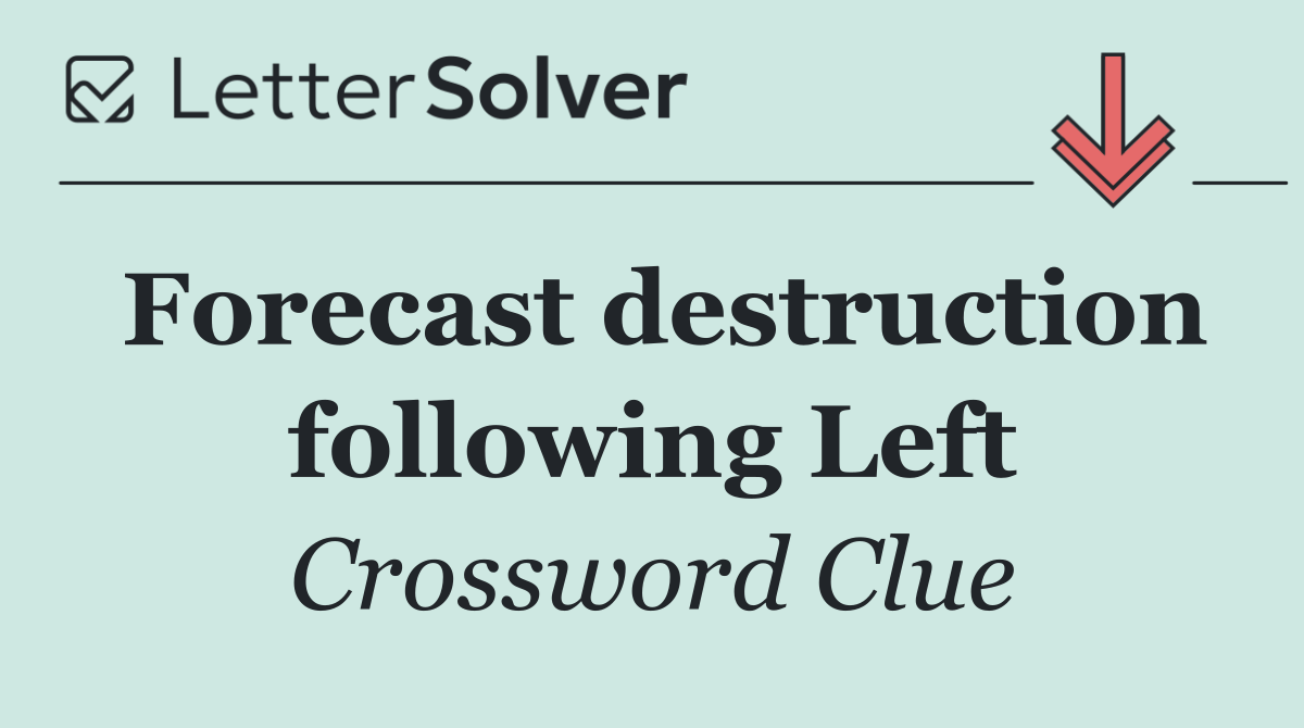 Forecast destruction following Left