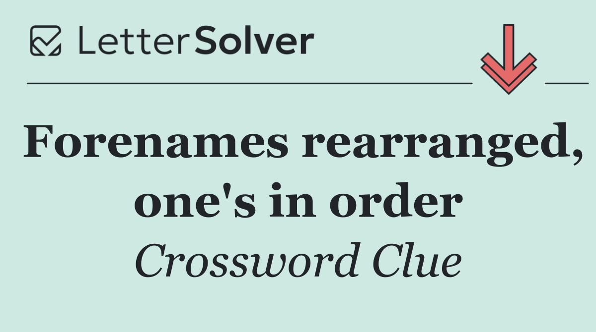 Forenames rearranged, one's in order