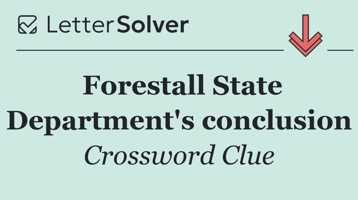 Forestall State Department's conclusion
