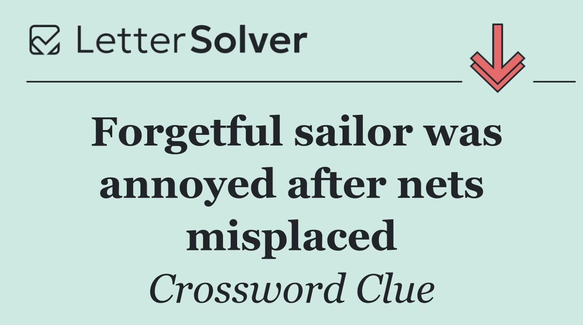Forgetful sailor was annoyed after nets misplaced