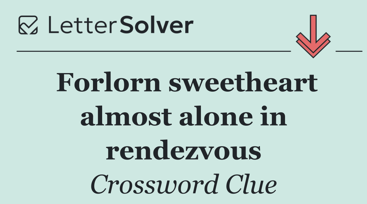 Forlorn sweetheart almost alone in rendezvous