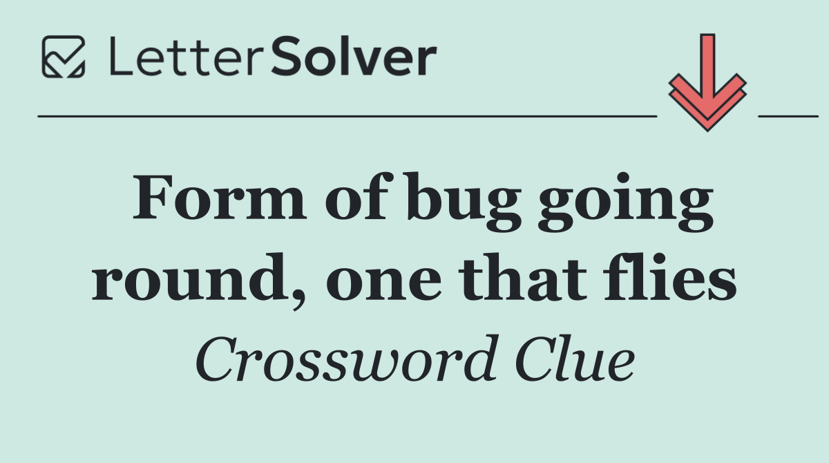 Form of bug going round, one that flies