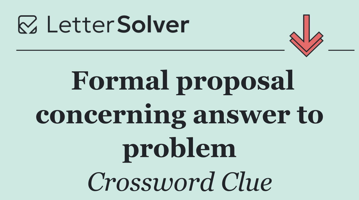 Formal proposal concerning answer to problem
