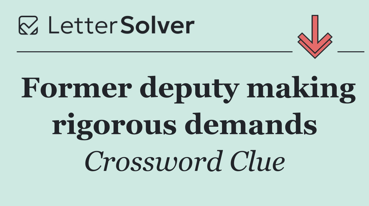 Former deputy making rigorous demands
