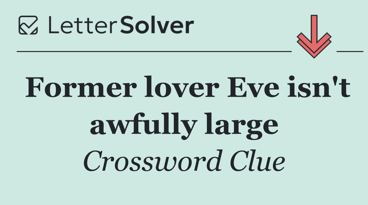 Former lover Eve isn't awfully large