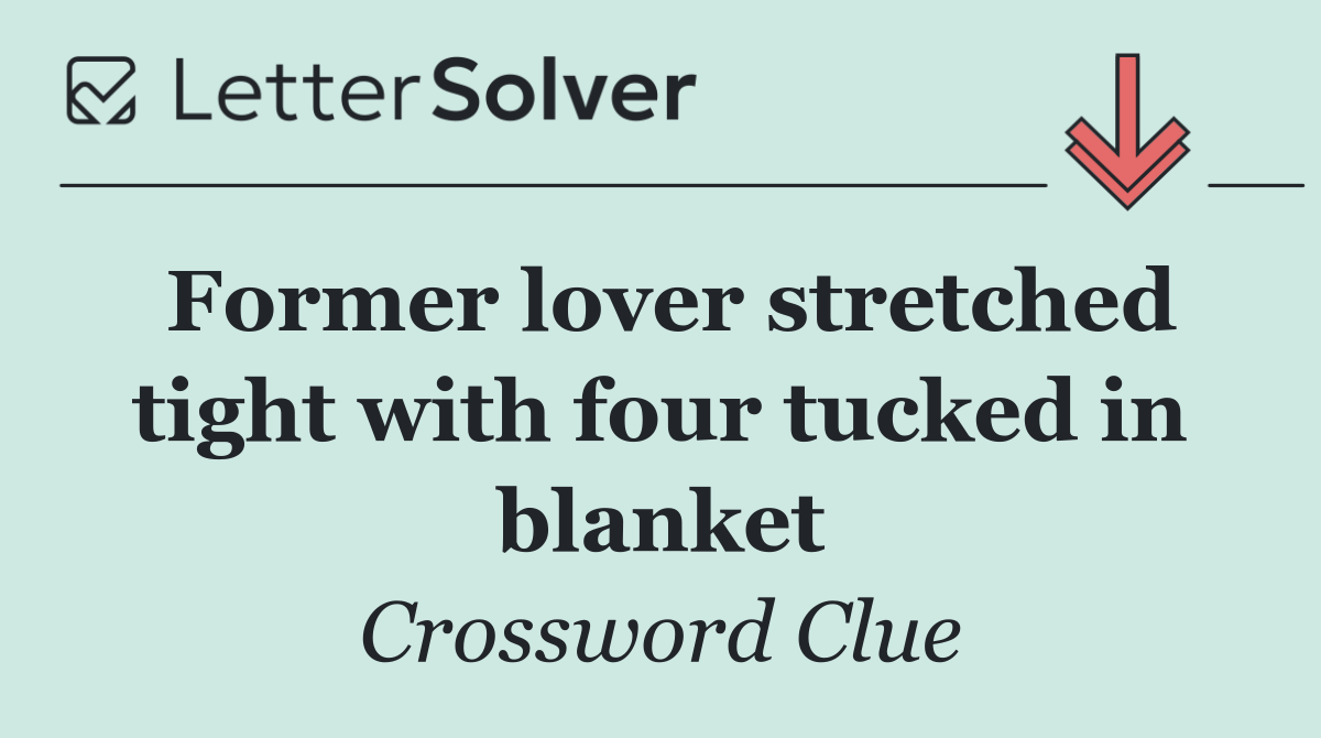 Former lover stretched tight with four tucked in blanket