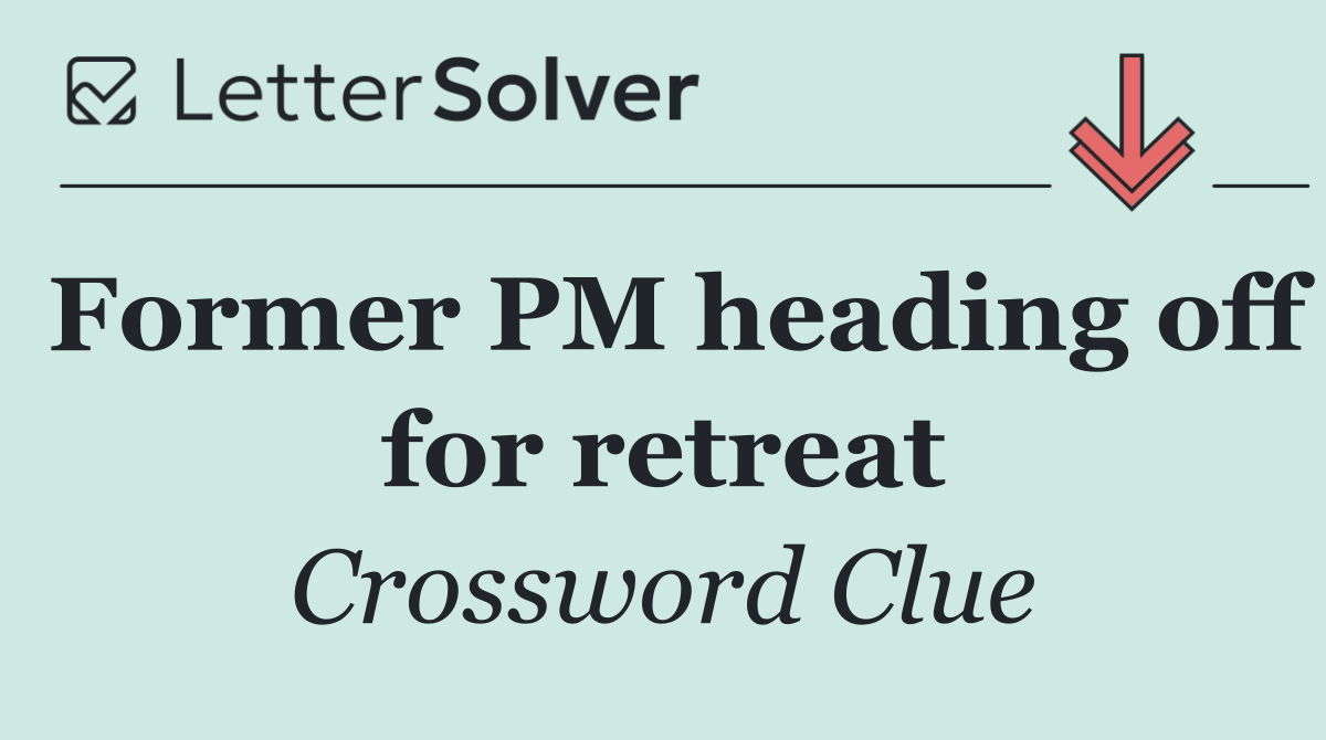 Former PM heading off for retreat