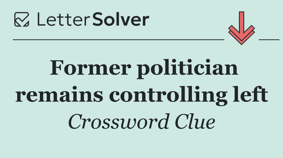 Former politician remains controlling left