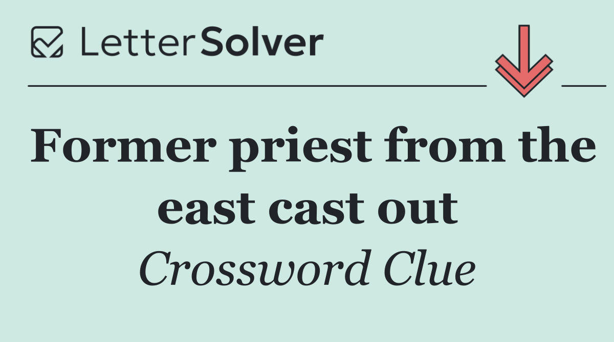 Former priest from the east cast out