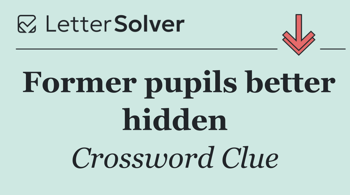 Former pupils better hidden