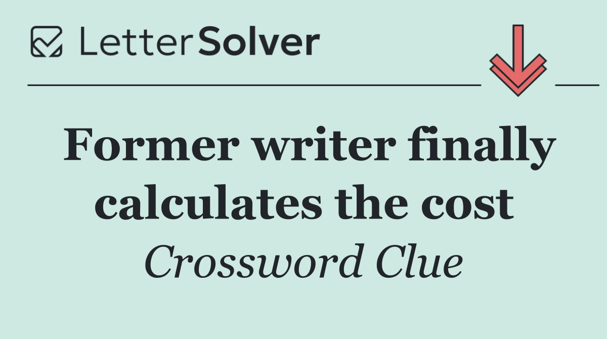 Former writer finally calculates the cost