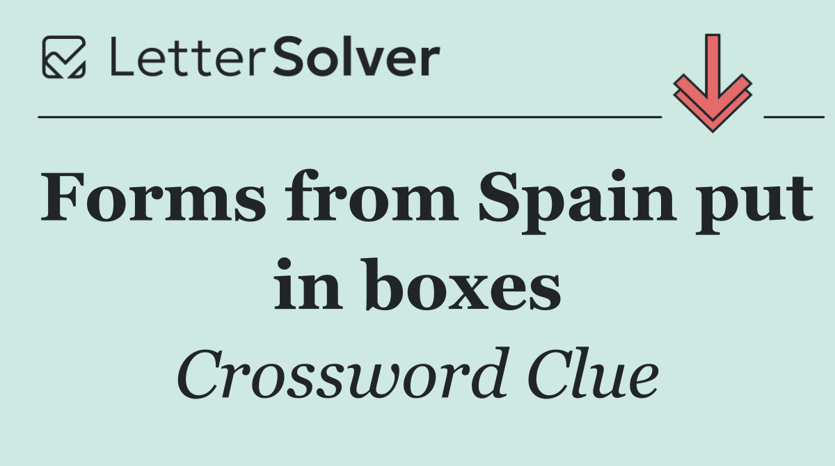Forms from Spain put in boxes