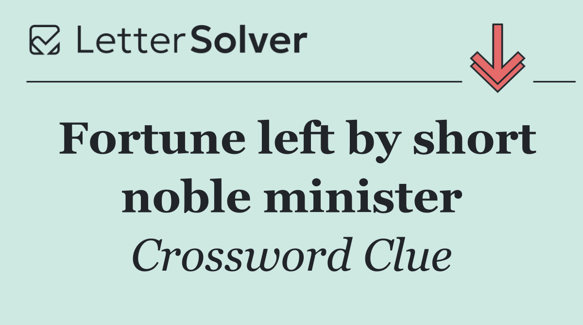 Fortune left by short noble minister