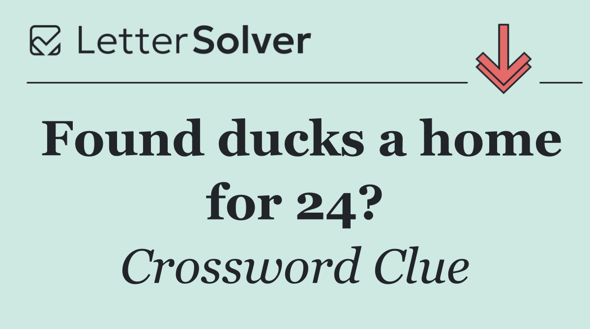 Found ducks a home for 24?