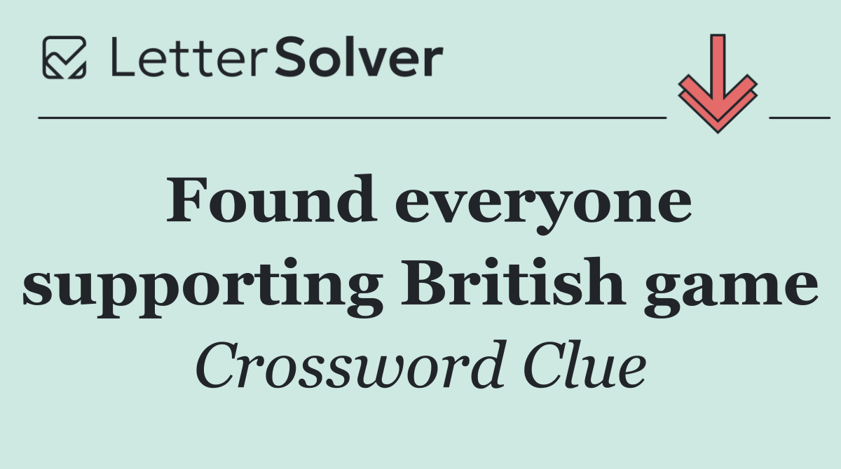 Found everyone supporting British game