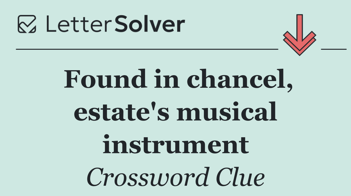 Found in chancel, estate's musical instrument