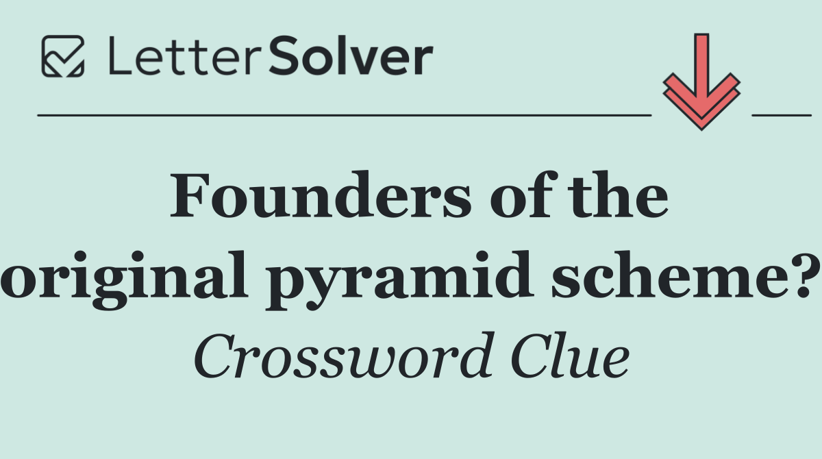 Founders of the original pyramid scheme?