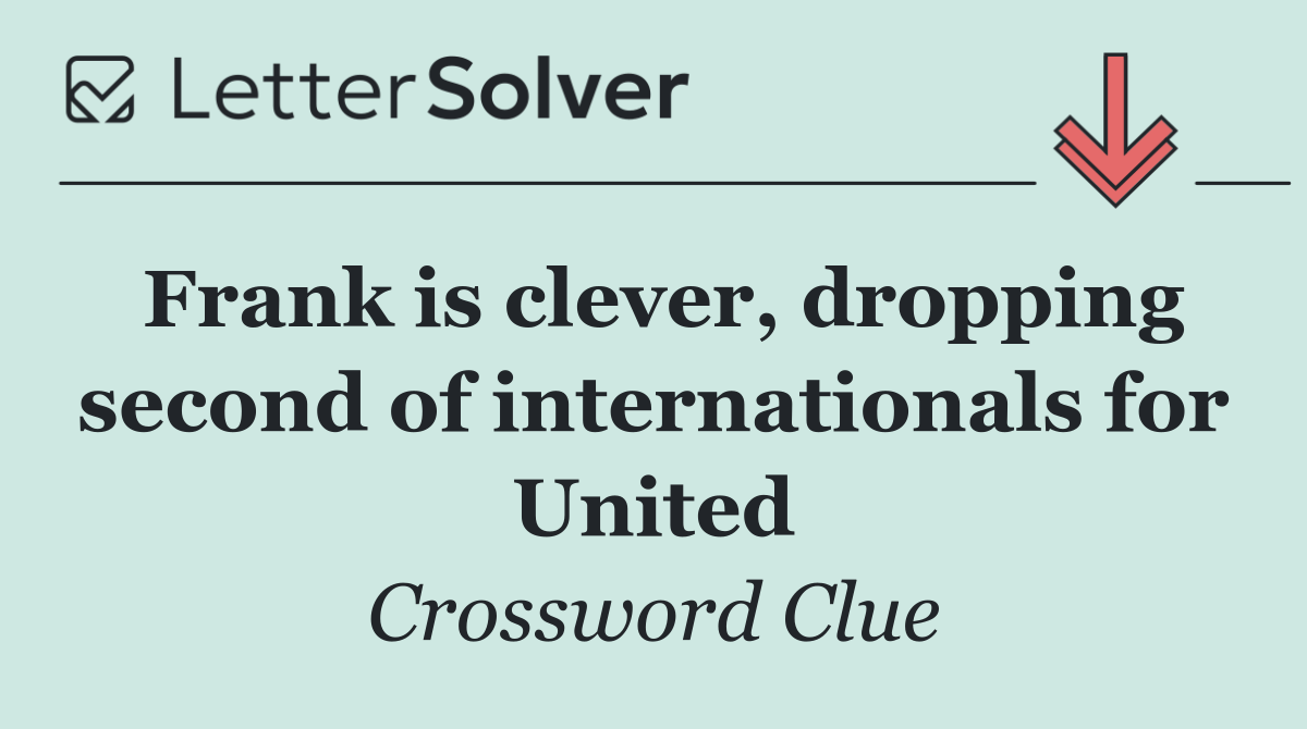 Frank is clever, dropping second of internationals for United