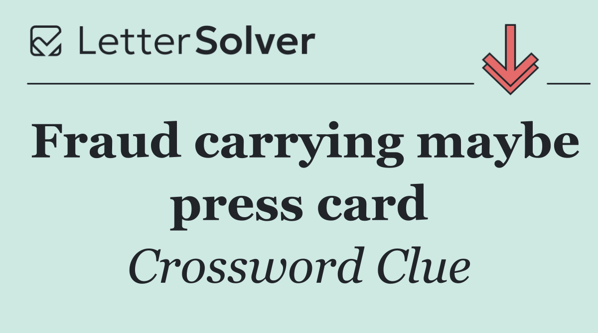 Fraud carrying maybe press card