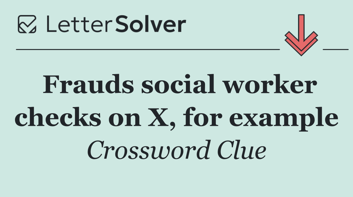 Frauds social worker checks on X, for example