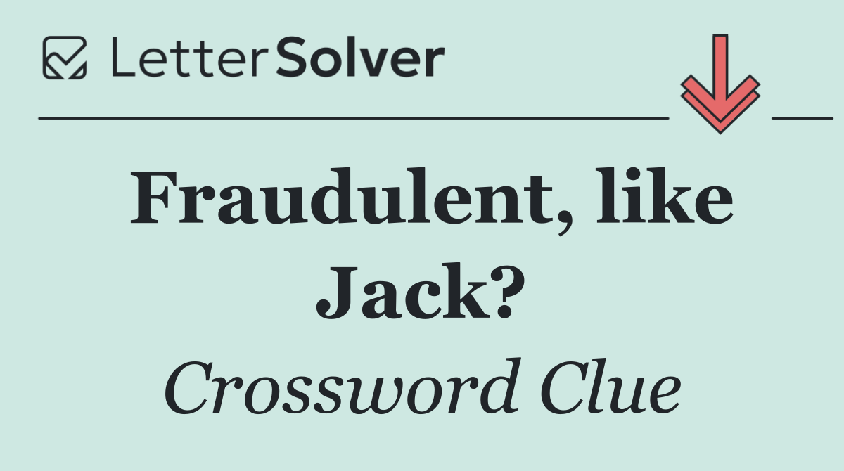 Fraudulent, like Jack?