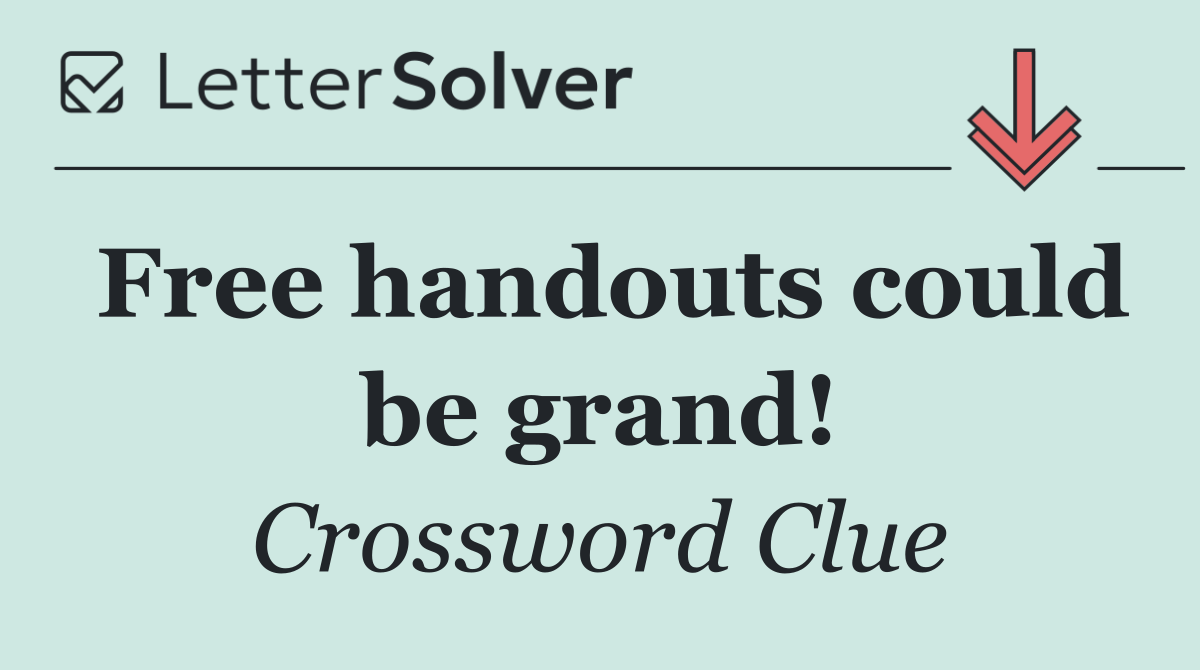 Free handouts could be grand!
