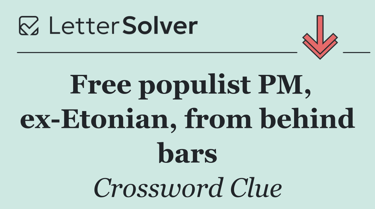 Free populist PM, ex Etonian, from behind bars