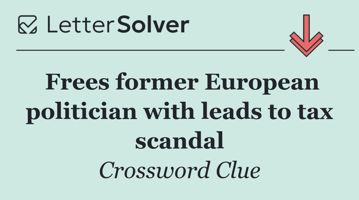 Frees former European politician with leads to tax scandal