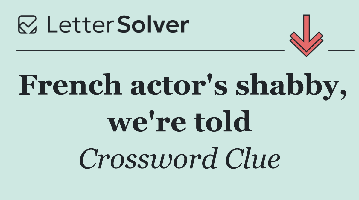 French actor's shabby, we're told