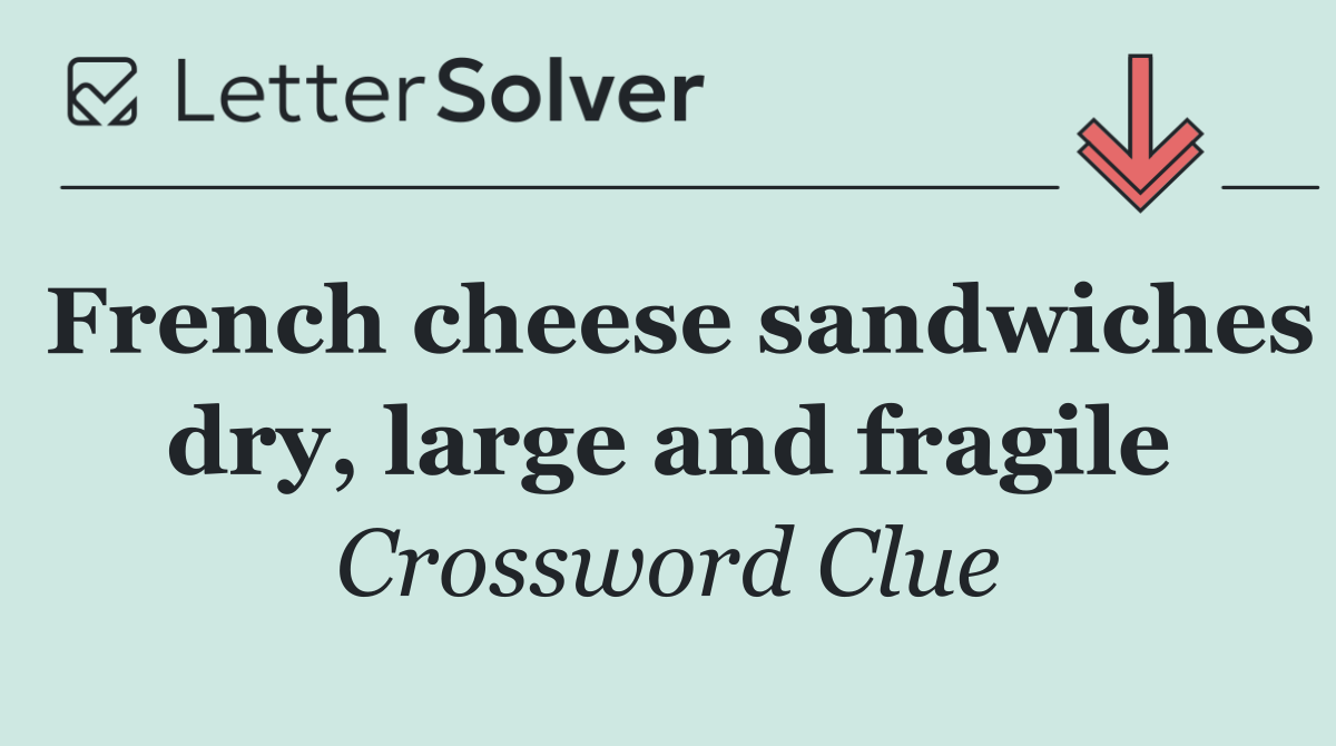French cheese sandwiches dry, large and fragile