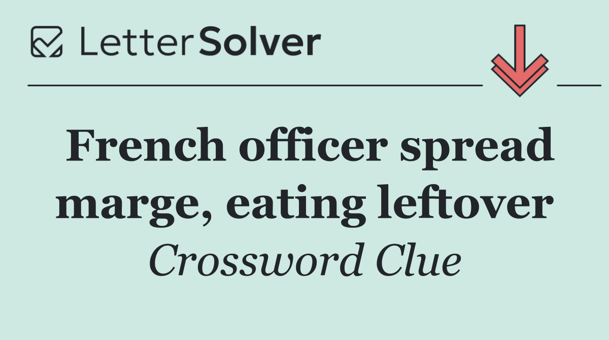 French officer spread marge, eating leftover