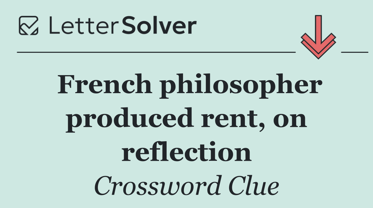 French philosopher produced rent, on reflection