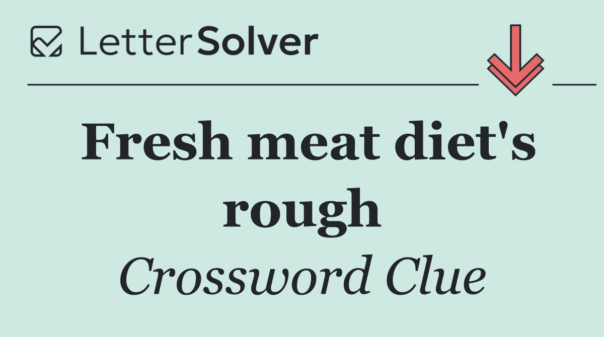 Fresh meat diet's rough