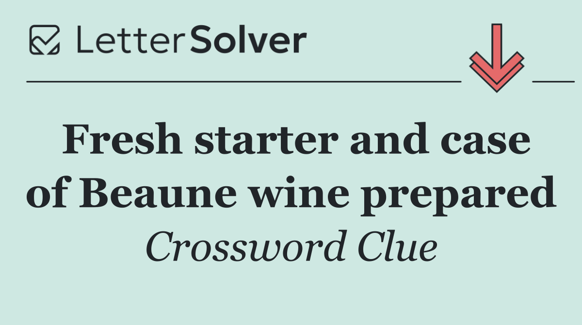 Fresh starter and case of Beaune wine prepared
