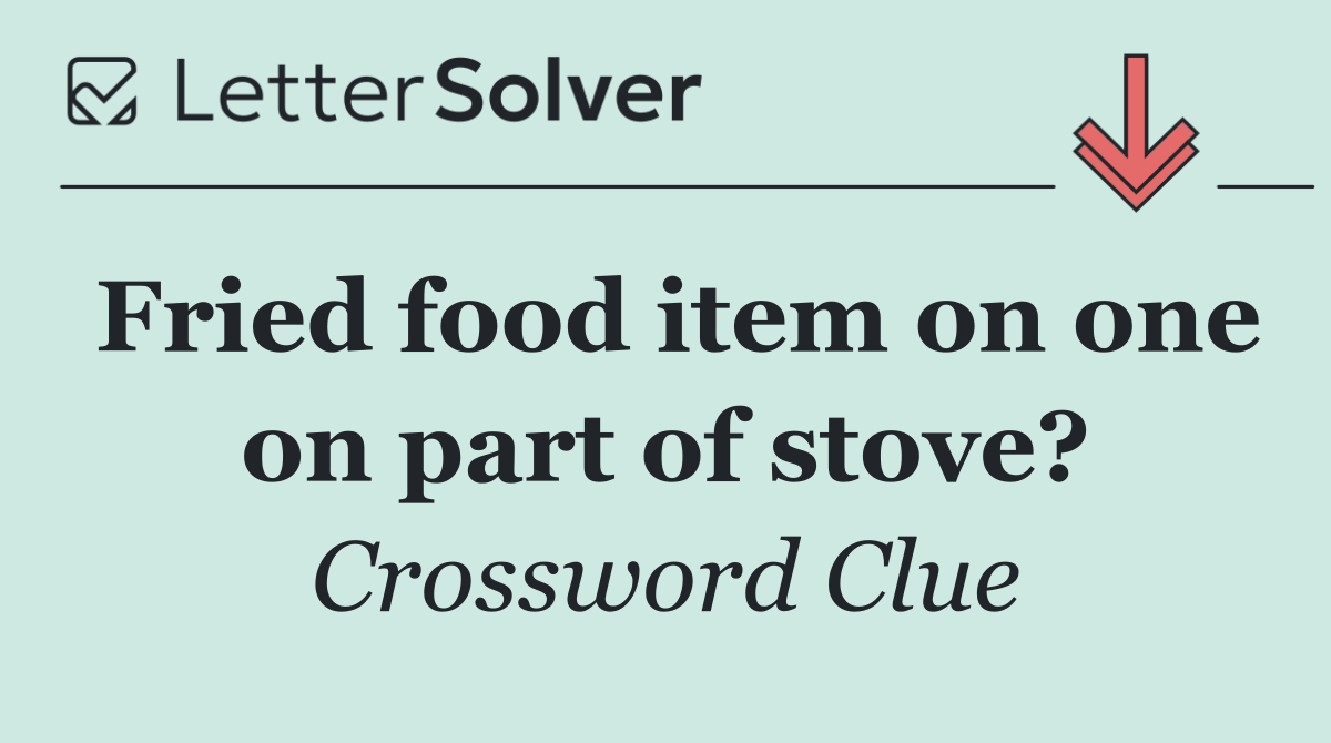 Fried food item on one on part of stove?