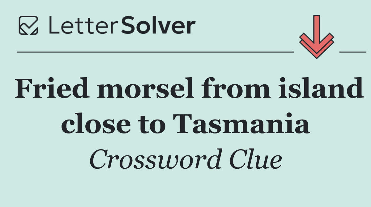 Fried morsel from island close to Tasmania