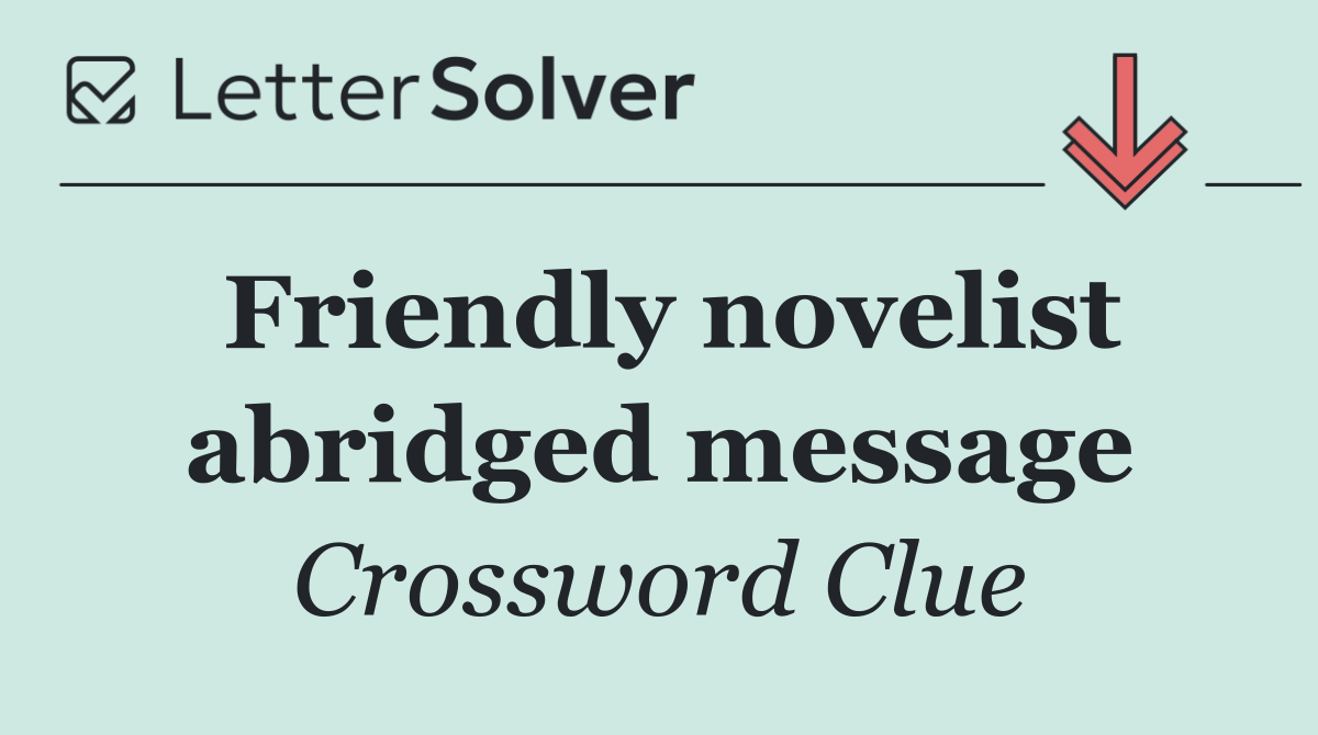Friendly novelist abridged message