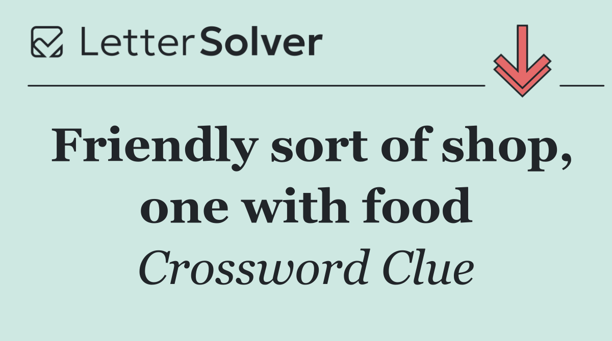 Friendly sort of shop, one with food