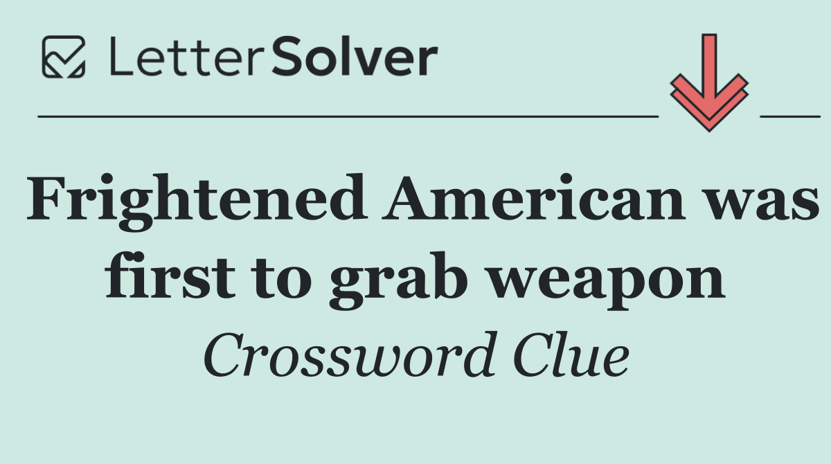 Frightened American was first to grab weapon