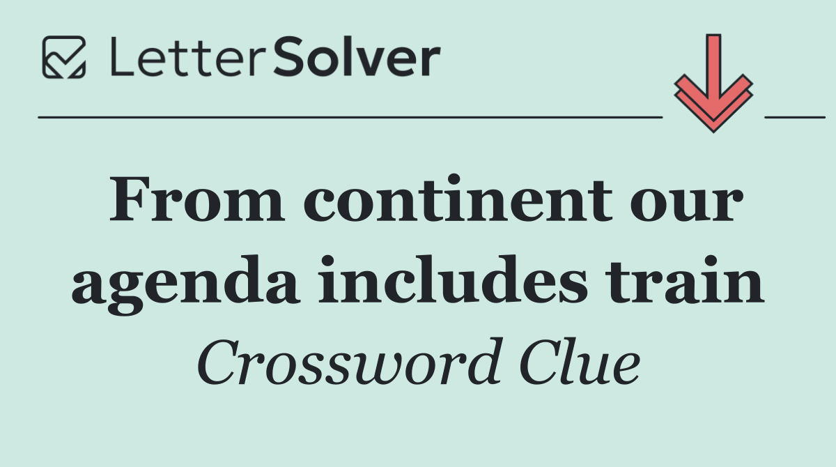 From continent our agenda includes train